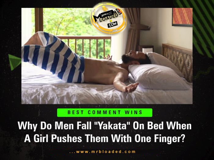 Why Do Men Fall “Yakata” On Bed When A Girl Pushes Them With One Finger? (BEST COMMENT WINS)