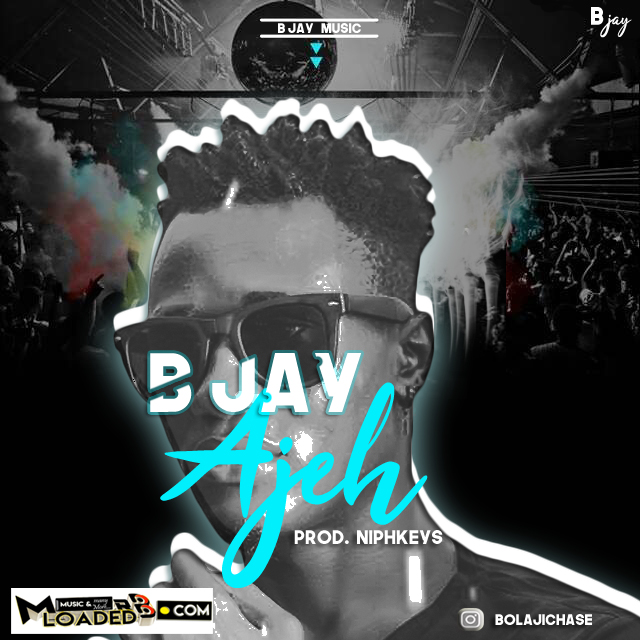 [Music] Bjay – Ajeh