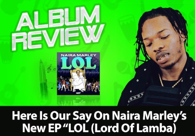 ML ALBUM REVIEW!!! Here Is Our Say On Naira Marley’s New EP “LOL (Lord Of Lamba)”