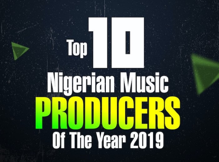 ML LIST!!! Top 10 Nigerian Music Producers Of The Year 2019