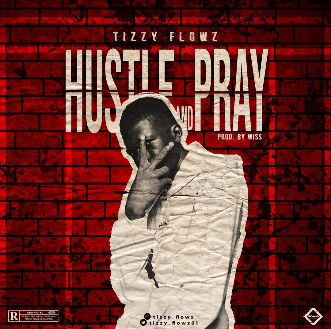 [Music] Tizzy Flowz – Hustle and Pray