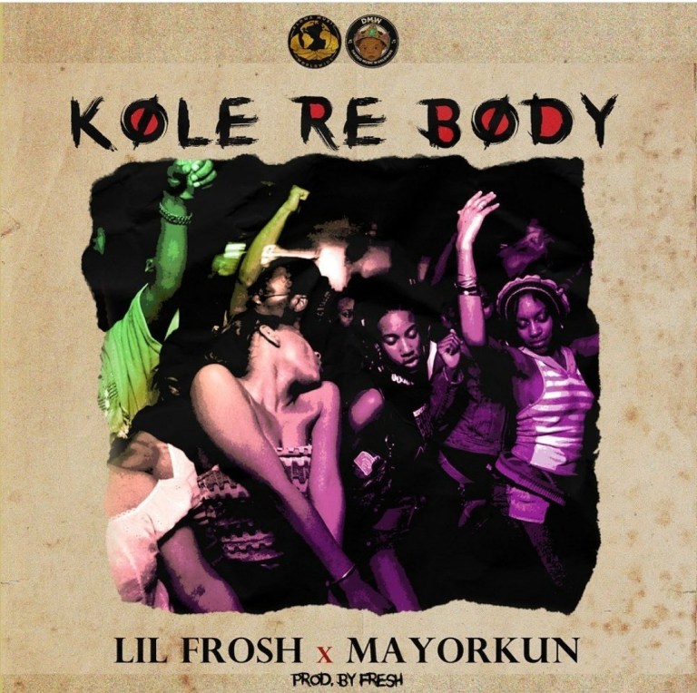 Download Music: Lil Frosh Ft. Mayorkun – Kole Re Body