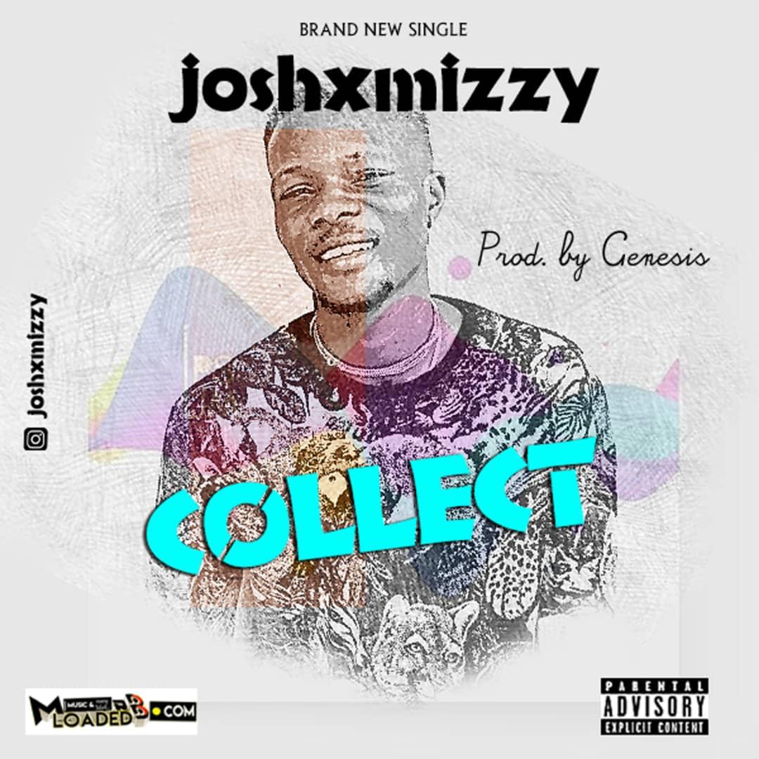 [Music] Joshxmizzy – Collect