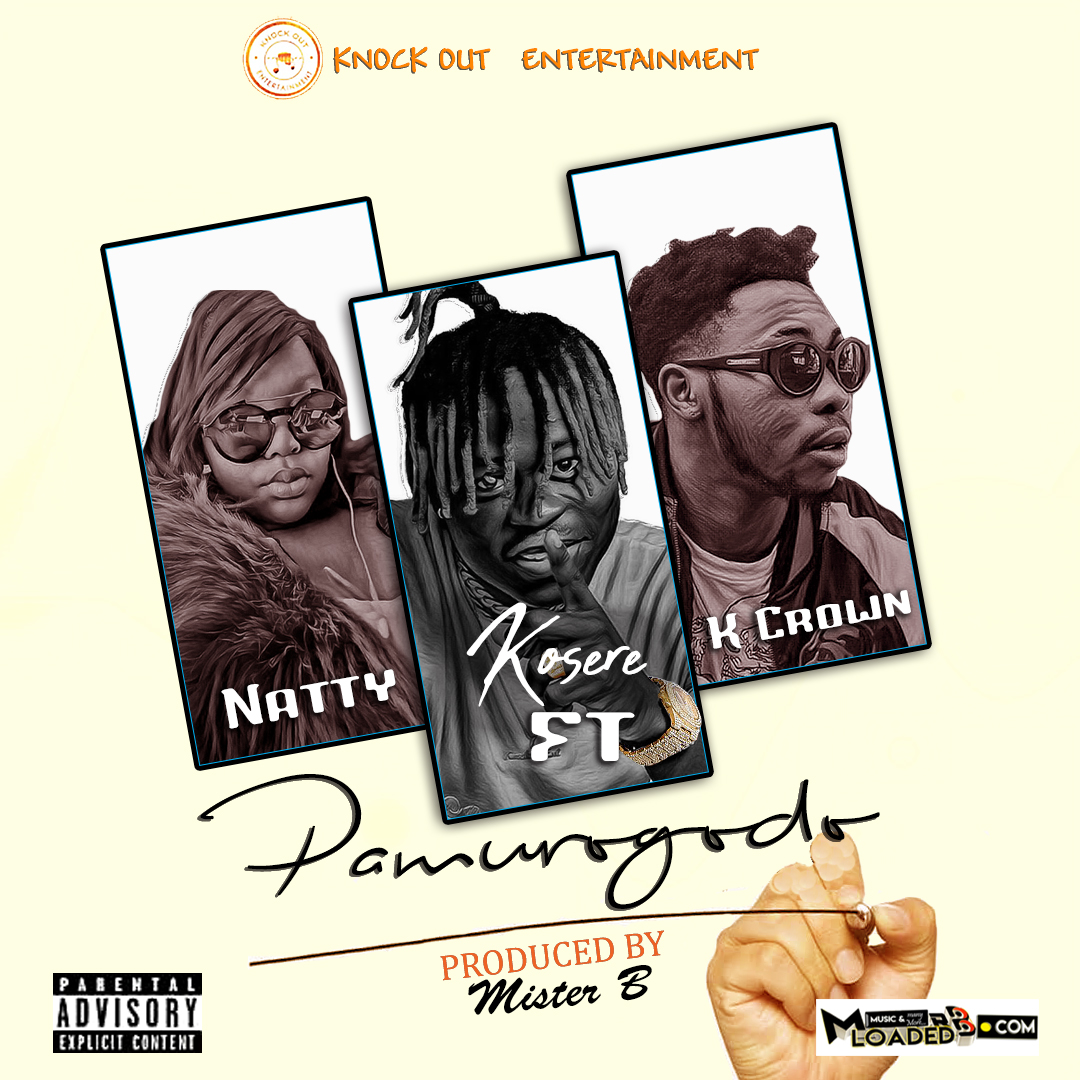 [Music] Kosere ft K Crown X Natty – Pamurogodo