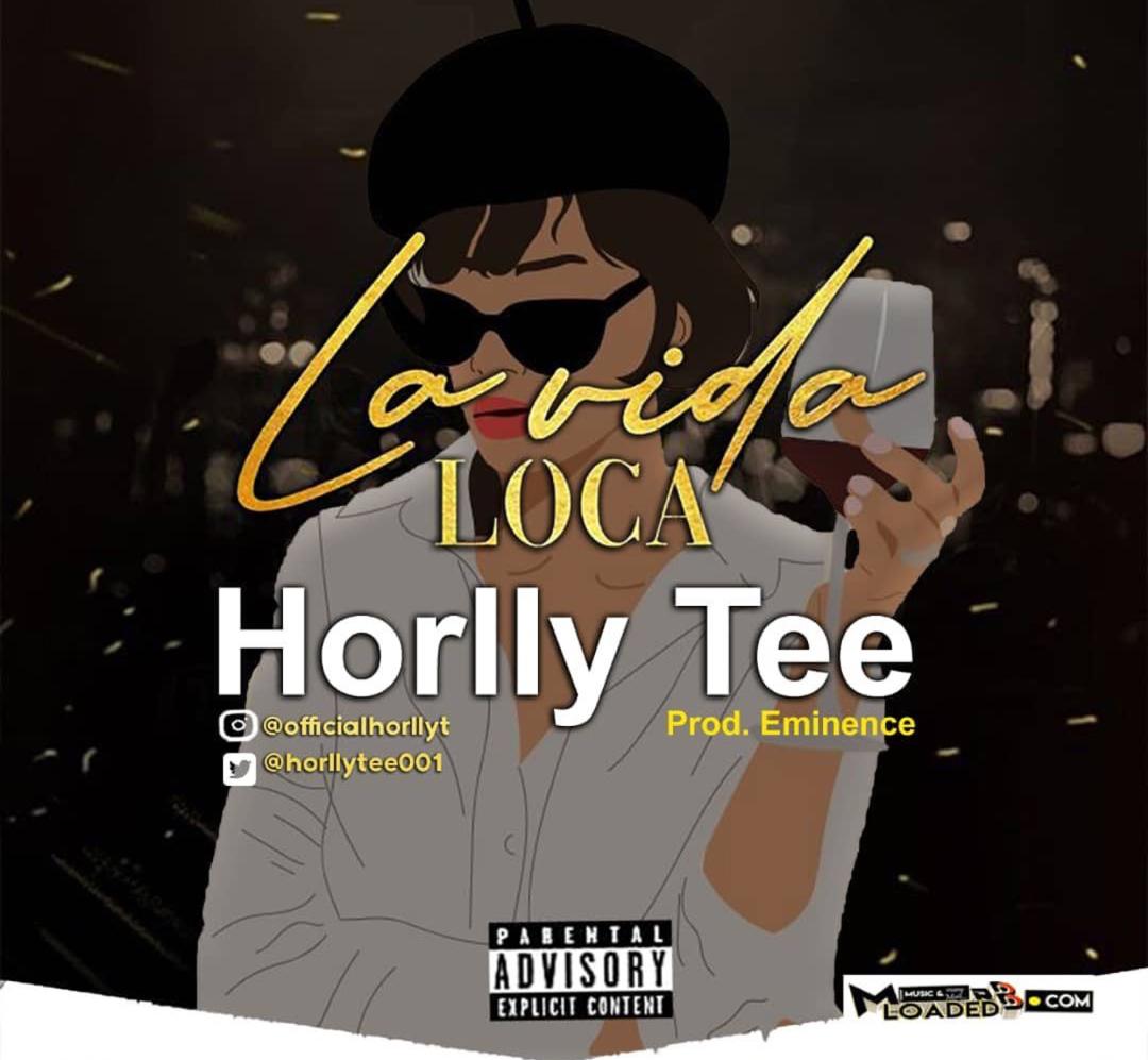 [Music] Horlly Tee – Lavida Loca