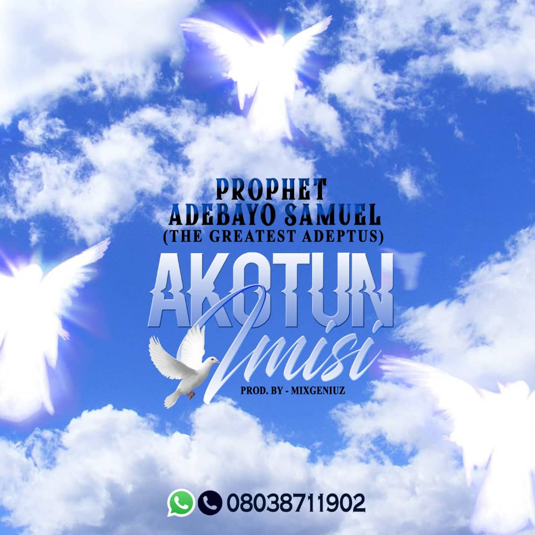 [Music] Prophet Adebayo Samuel – Akotun Imisi