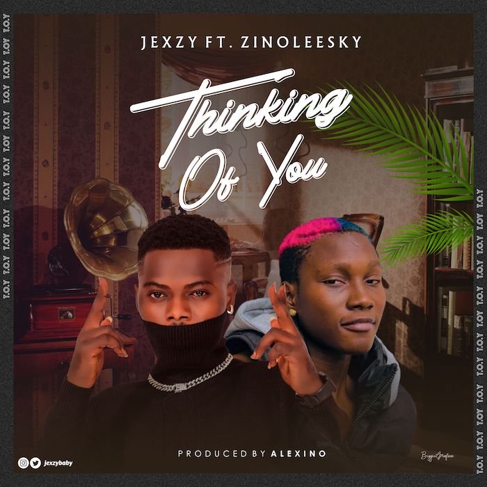 [Music] Jexzy Ft. Zinoleesky – Thinking Of You