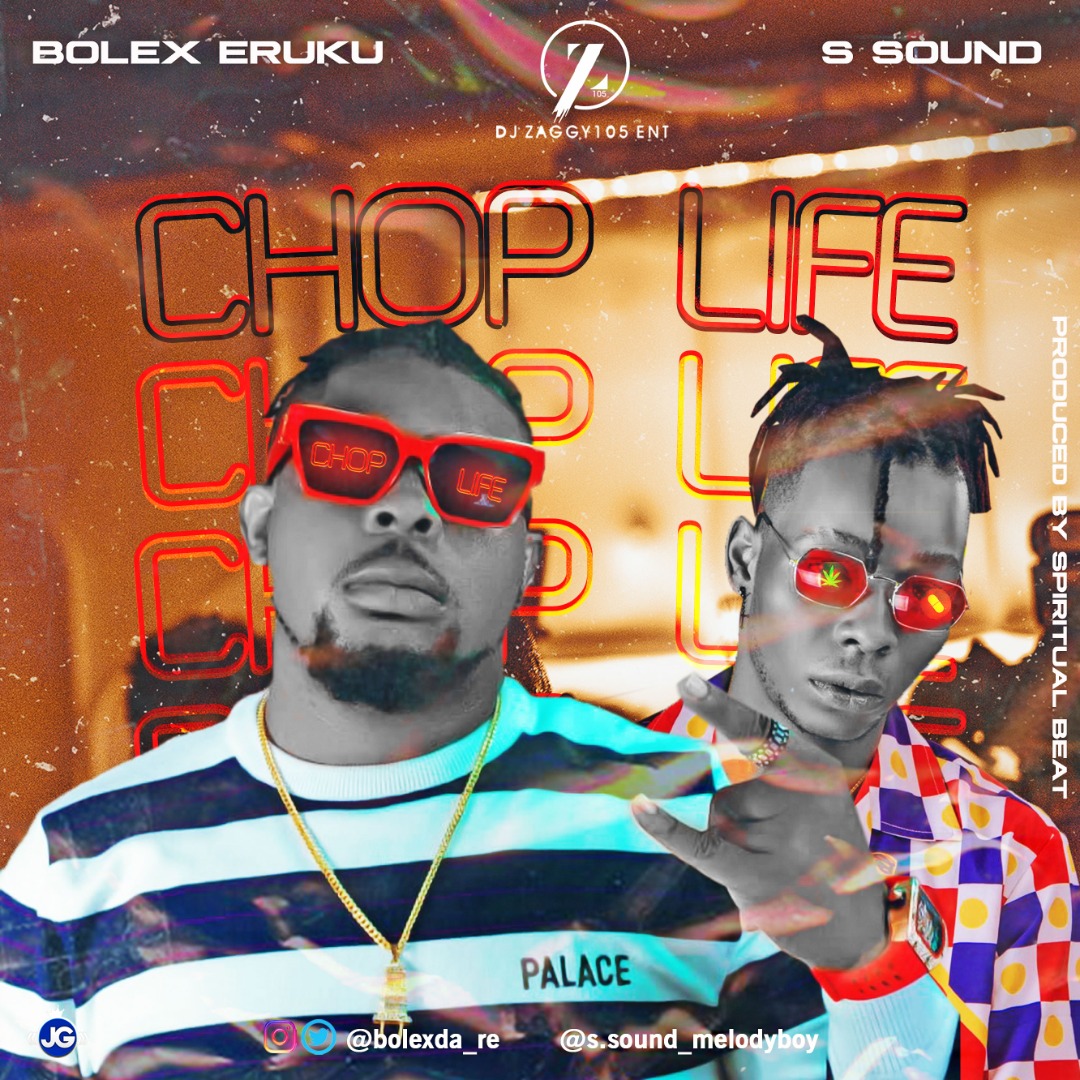 [Music] Bolex Ft. S Sound – Chop Life (Prod. by Spiritual Beatz)