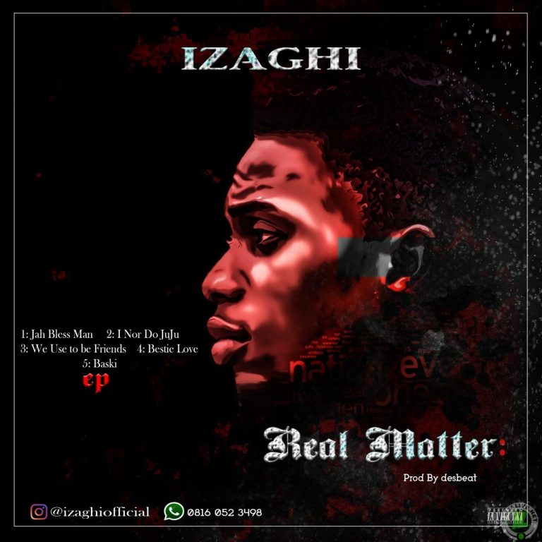 Izaghi – “Real Matter EP.zip” (Zip&Mp3)