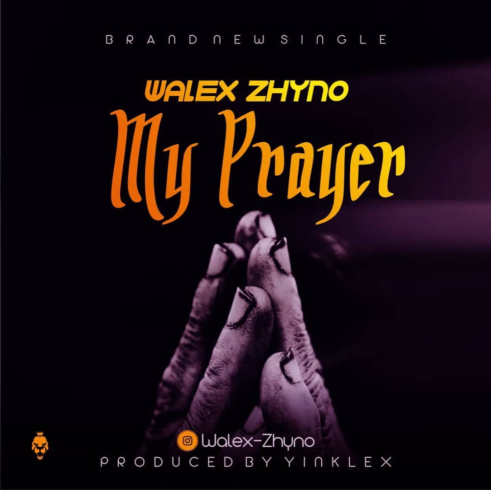 [Music] Walex Zhyno – My Prayer