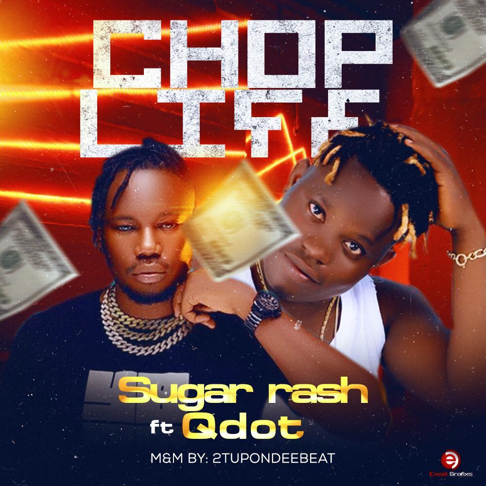 [Music] Sugar Rash Ft. Qdot – Chop Life