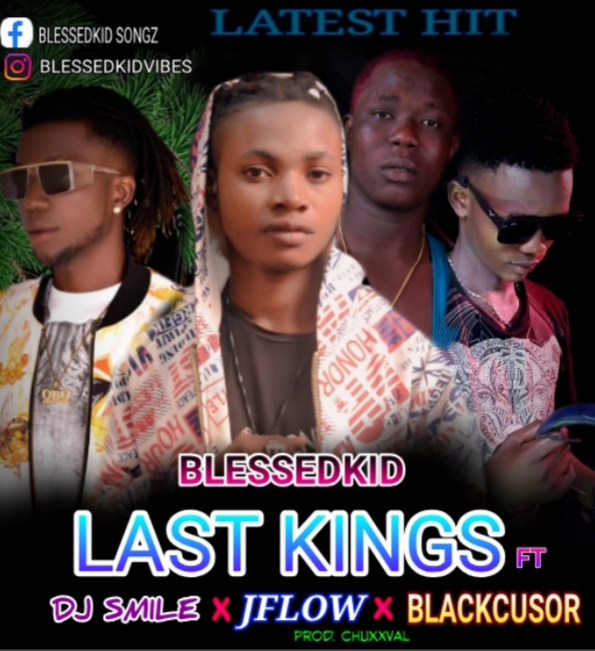 [Music] Blessedkid ft Dj smile x Jflow x Blackcussor – last kings