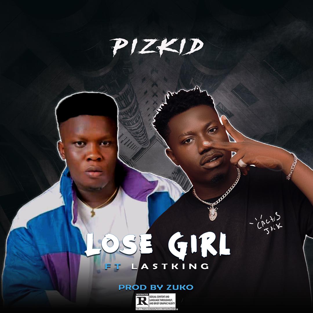 [Music] Pizkid ft Lastking – Lose Girl