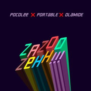Portable Ft. Olamide & Poco Lee – Zazoo Zehh
