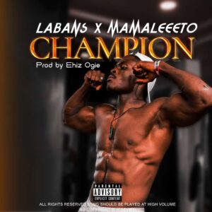 [Music] Labans ft Mamaleeeto – Champion