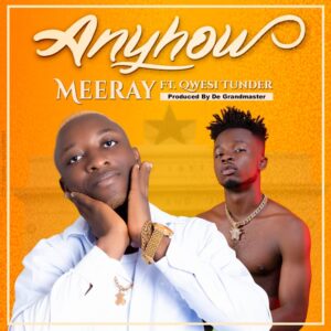 [Music] Meeray ft Qwesitunder – Anyhow