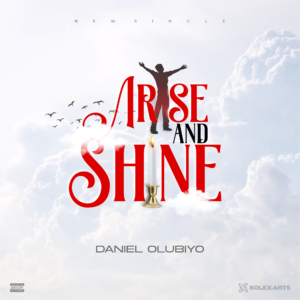 Arise and Shine by Daniel Olubiyo